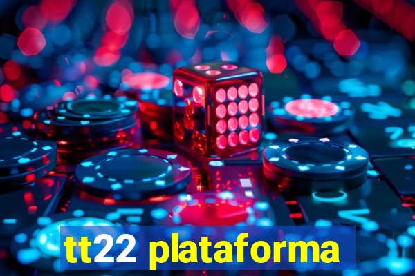 tt22 plataforma